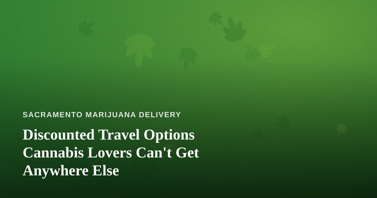 Discounted Travel Options Cannabis Lovers Can’t Get Anywhere Else