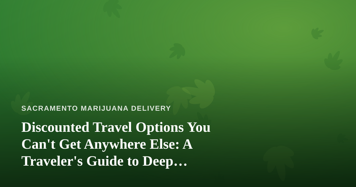 Discounted Travel Options You Can’t Get Anywhere Else: A Traveler’s Guide to Deep Savings