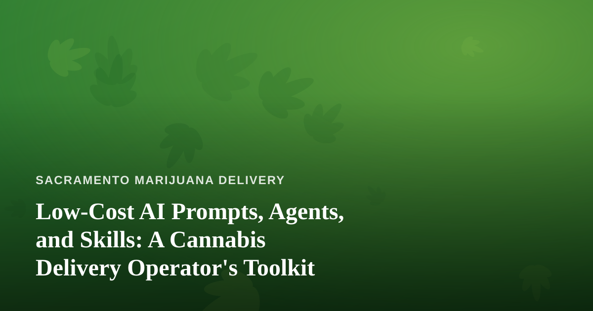 Low-Cost AI Prompts, Agents, and Skills: A Cannabis Delivery Operator’s Toolkit