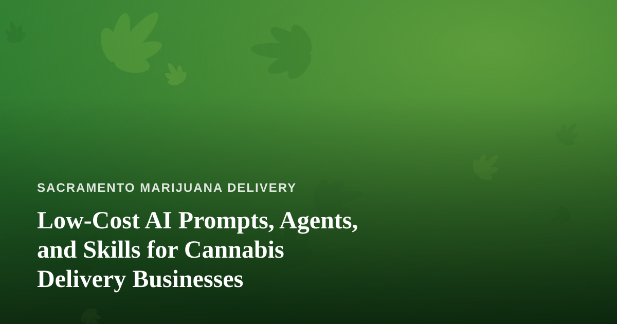 Low-Cost AI Prompts, Agents, and Skills for Cannabis Delivery Businesses