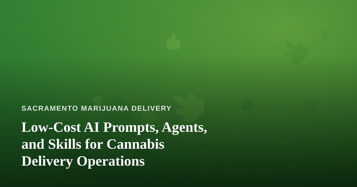 Low-Cost AI Prompts, Agents, and Skills for Cannabis Delivery Operations