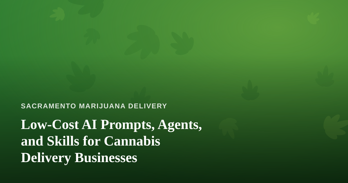 Low-Cost AI Prompts, Agents, and Skills for Cannabis Delivery Businesses