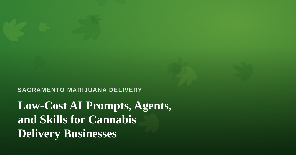 Low-Cost AI Prompts, Agents, and Skills for Cannabis Delivery Businesses