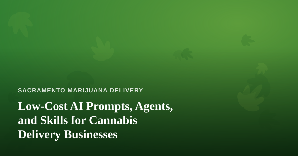 Low-Cost AI Prompts, Agents, and Skills for Cannabis Delivery Businesses
