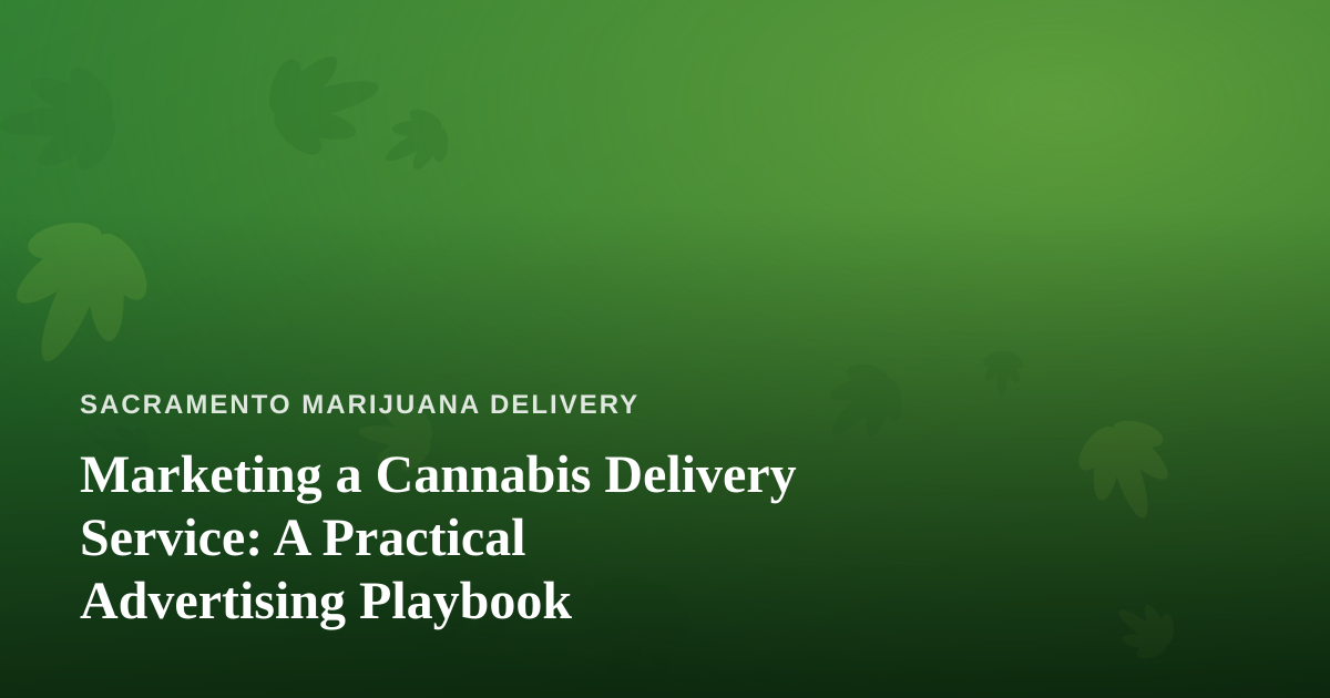 Marketing a Cannabis Delivery Service: A Practical Advertising Playbook