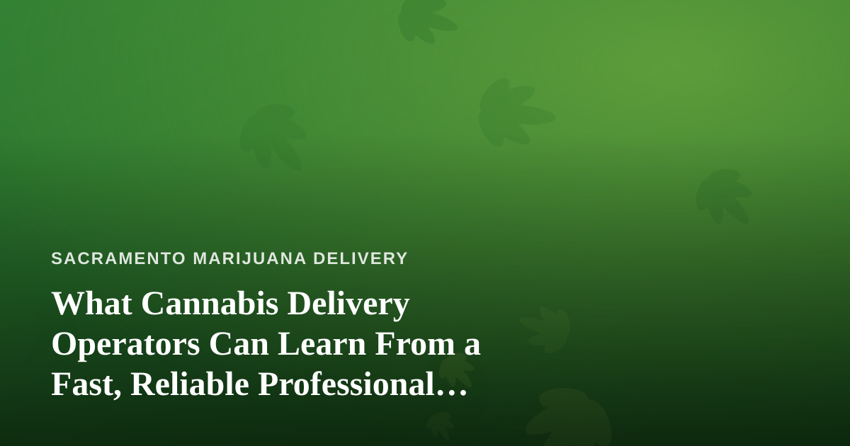What Cannabis Delivery Operators Can Learn From a Fast, Reliable Professional Lawn Care Company