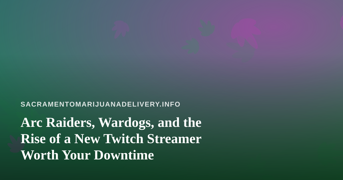 Arc Raiders, Wardogs, and the Rise of a New Twitch Streamer Worth Your Downtime