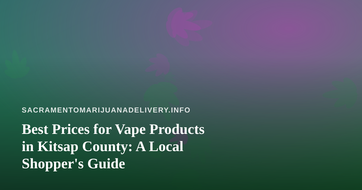 Best Prices for Vape Products in Kitsap County: A Local Shopper’s Guide