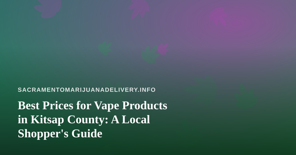 Best Prices for Vape Products in Kitsap County: A Local Shopper’s Guide