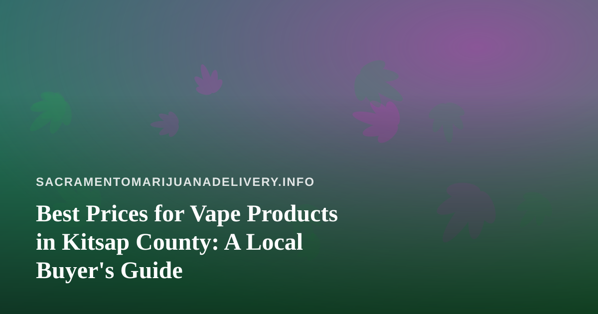 Best Prices for Vape Products in Kitsap County: A Local Buyer’s Guide