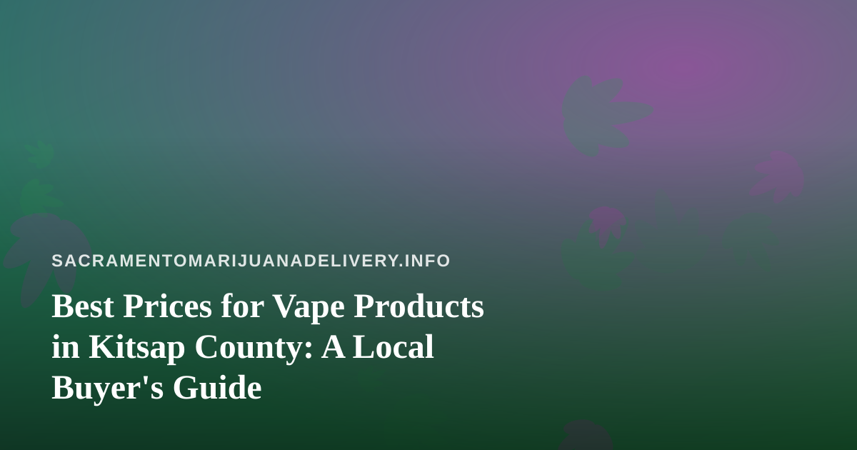Best Prices for Vape Products in Kitsap County: A Local Buyer’s Guide