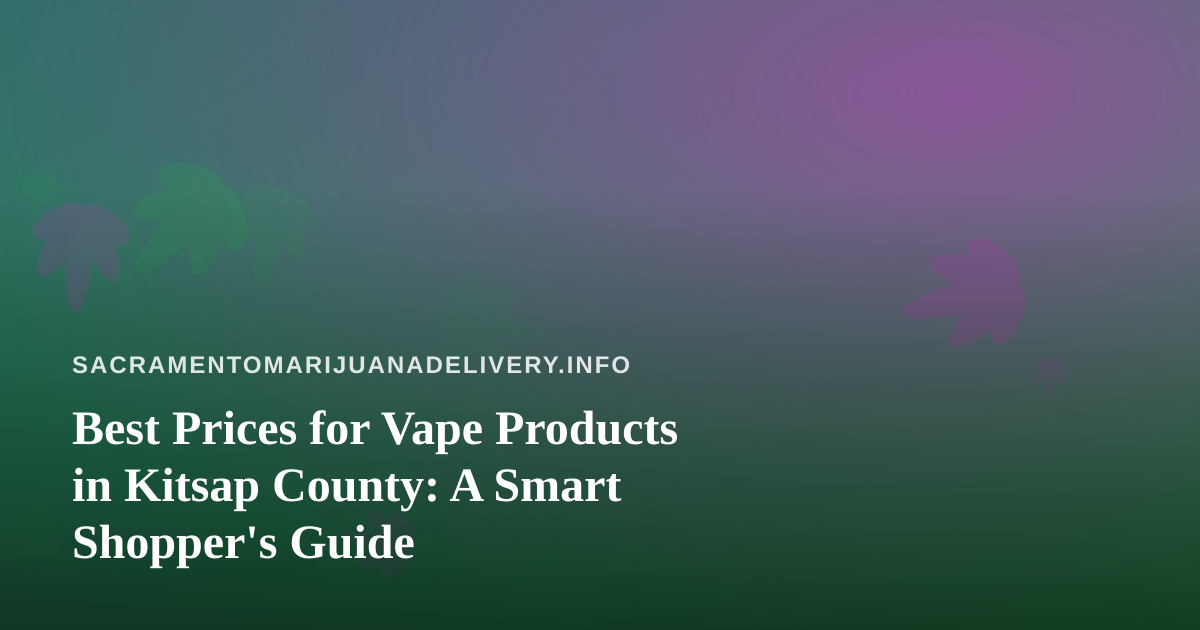 Best Prices for Vape Products in Kitsap County: A Smart Shopper’s Guide