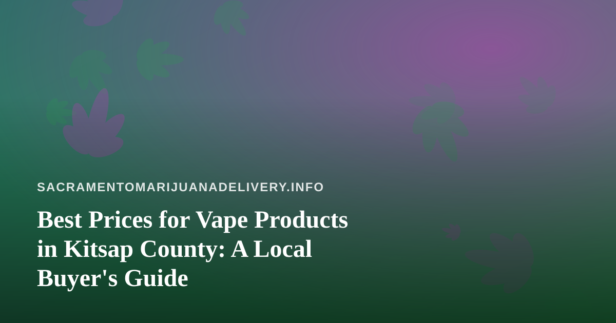 Best Prices for Vape Products in Kitsap County: A Local Buyer’s Guide