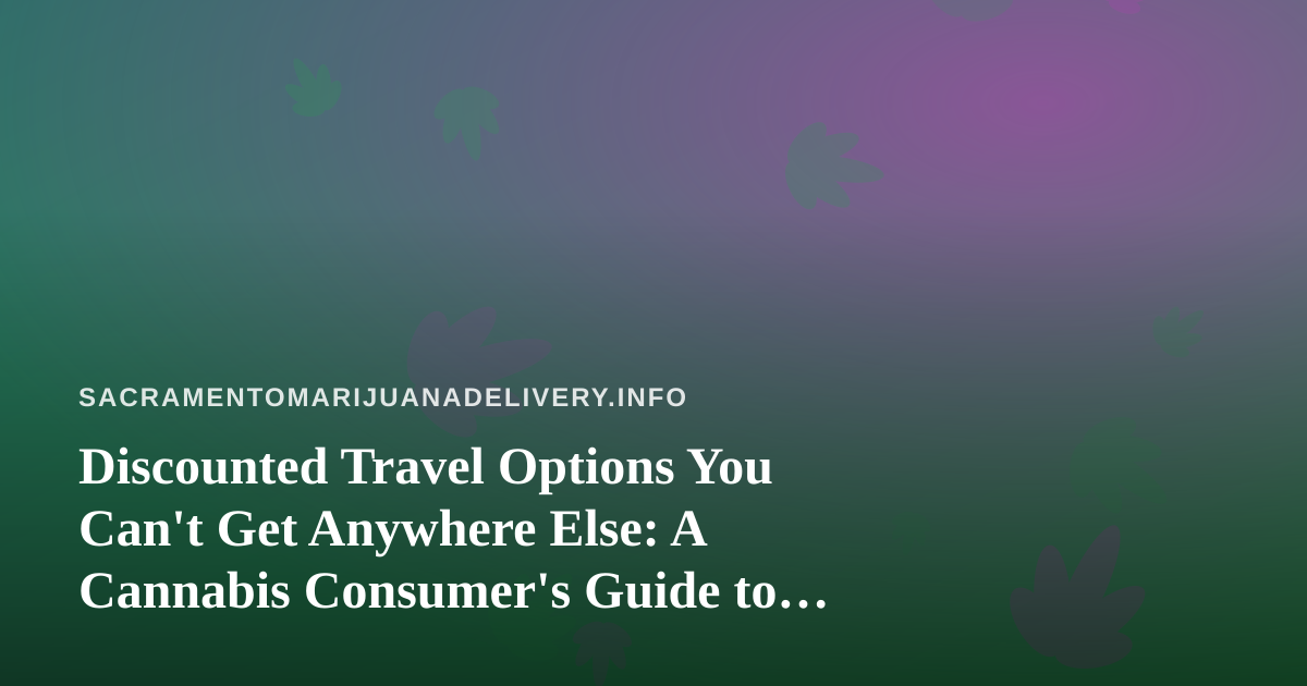 Discounted Travel Options You Can’t Get Anywhere Else: A Cannabis Consumer’s Guide to Getting Away
