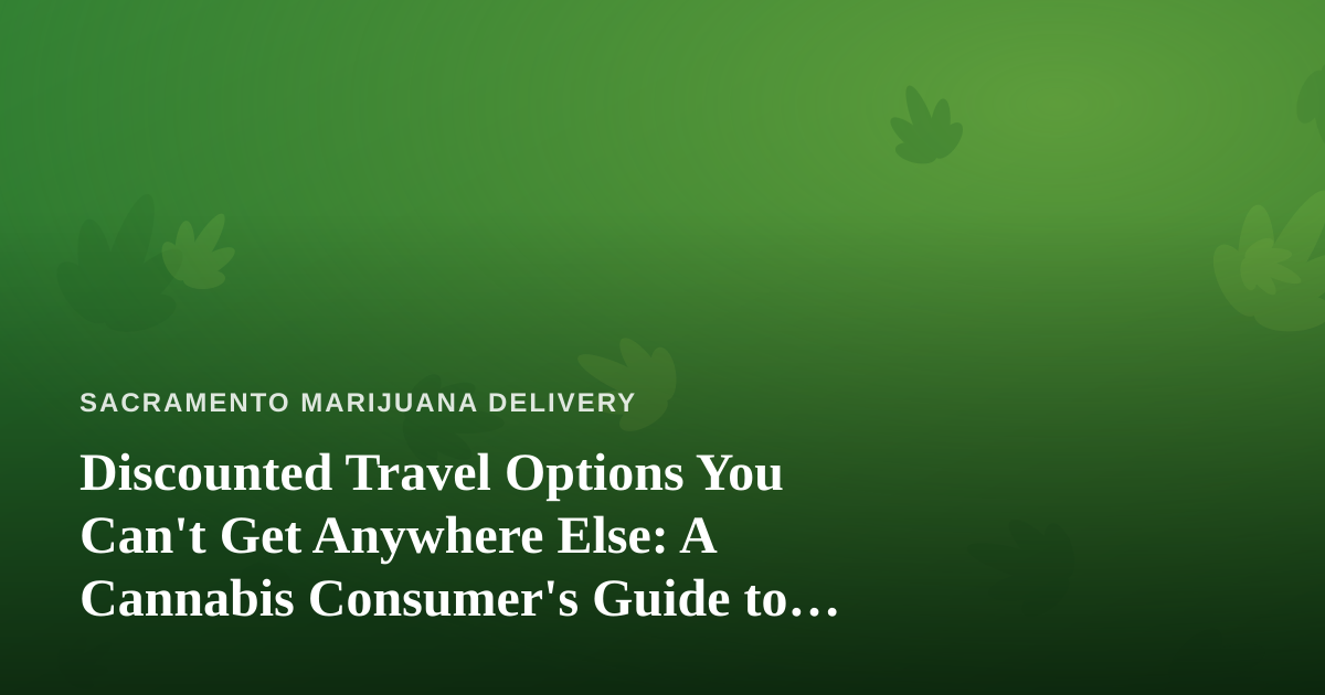 Discounted Travel Options You Can’t Get Anywhere Else: A Cannabis Consumer’s Guide to Smart Getaways