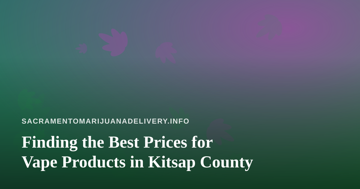 Finding the Best Prices for Vape Products in Kitsap County