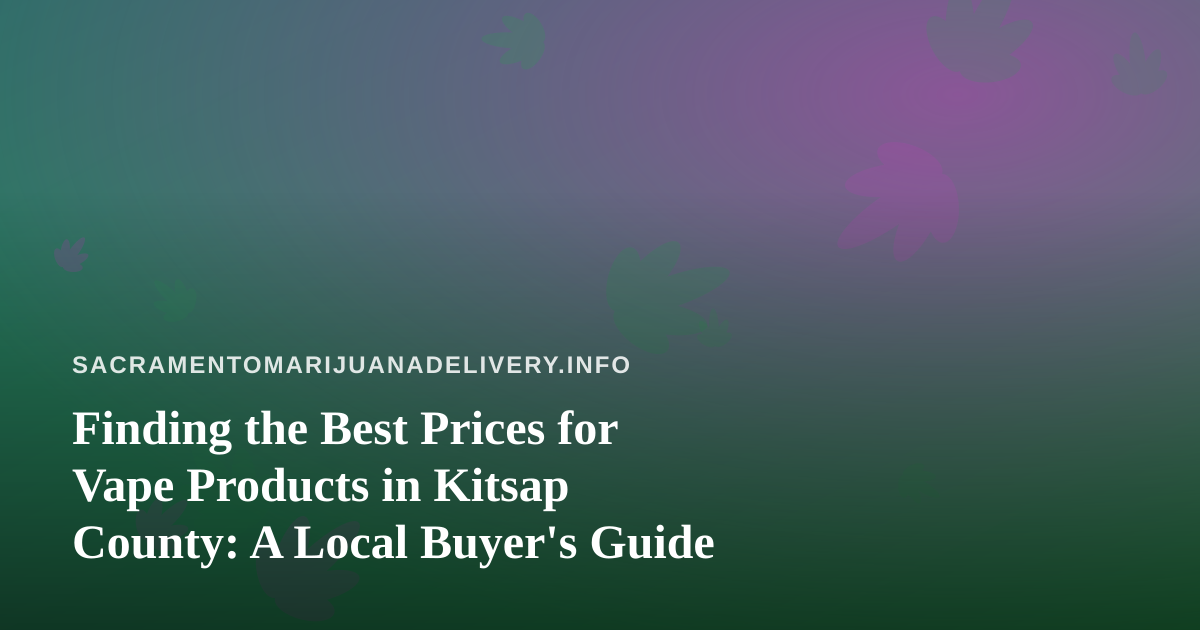 Finding the Best Prices for Vape Products in Kitsap County: A Local Buyer’s Guide