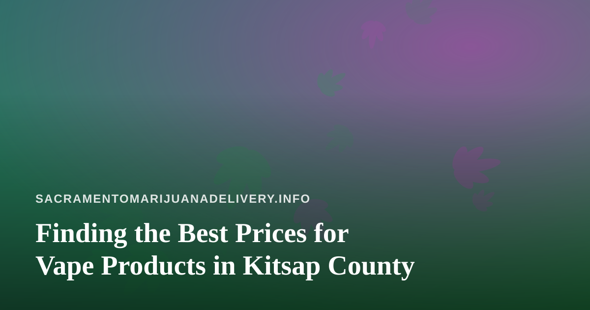 Finding the Best Prices for Vape Products in Kitsap County