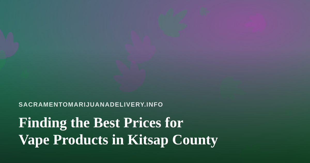 Finding the Best Prices for Vape Products in Kitsap County