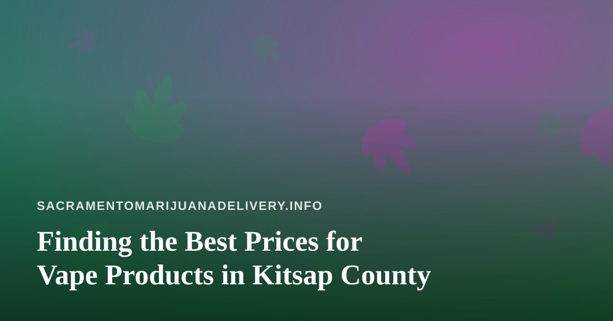 Finding the Best Prices for Vape Products in Kitsap County