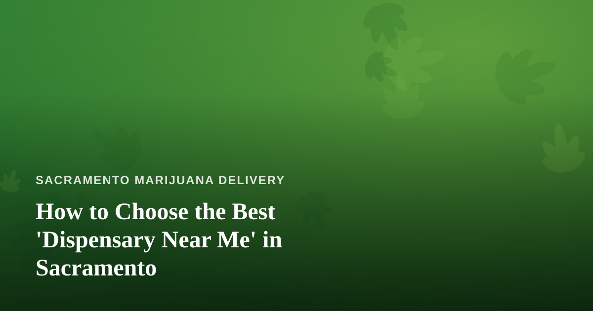 How to Choose the Best ‘Dispensary Near Me’ in Sacramento