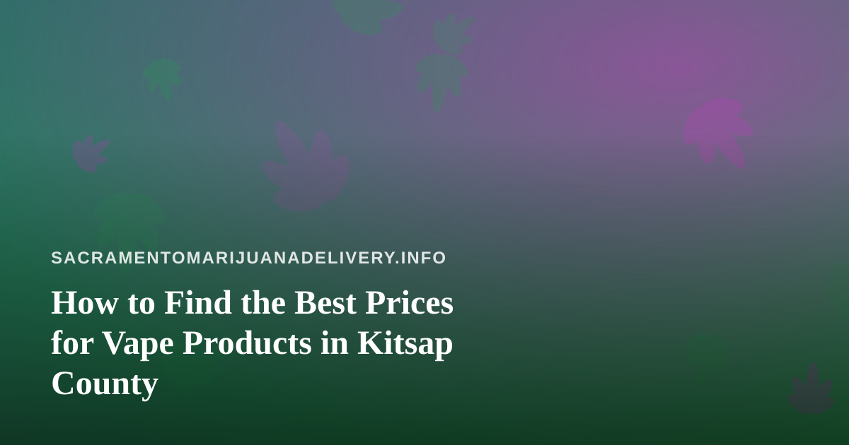 How to Find the Best Prices for Vape Products in Kitsap County