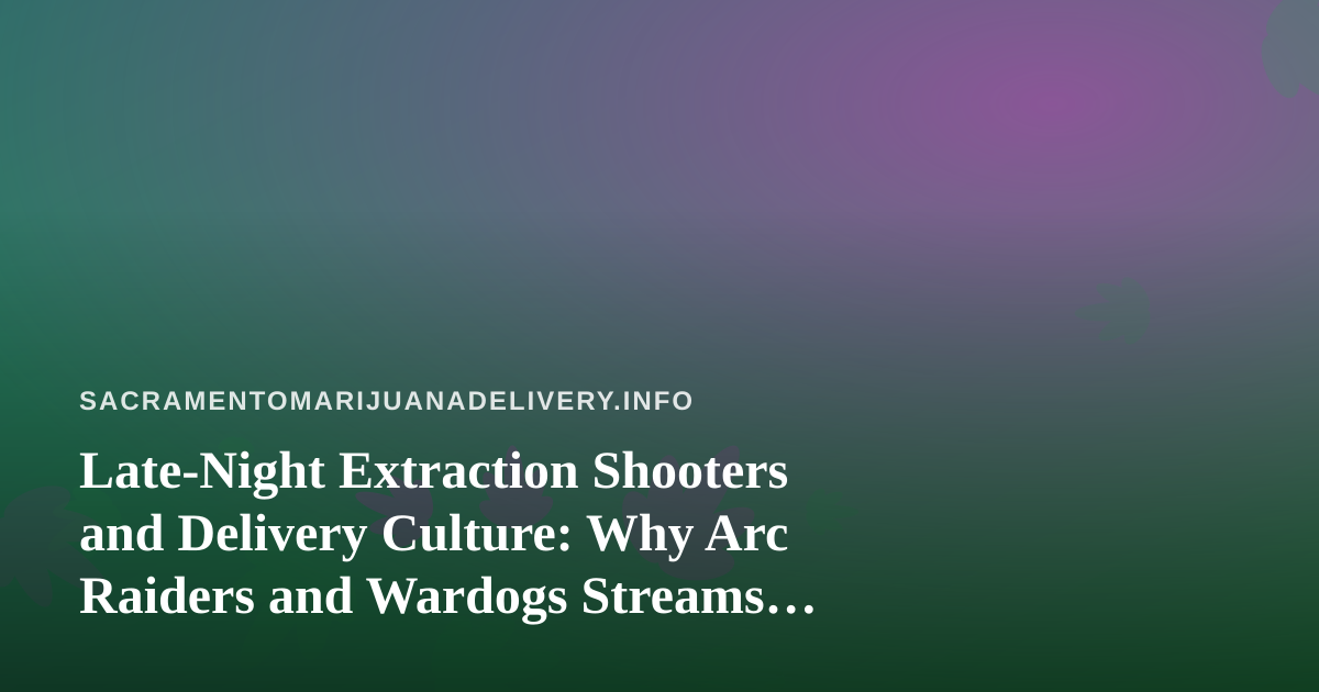 Late-Night Extraction Shooters and Delivery Culture: Why Arc Raiders and Wardogs Streams Are the New Chill