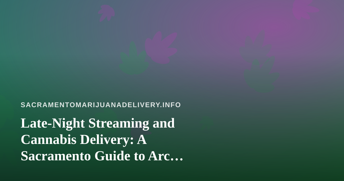 Late-Night Streaming and Cannabis Delivery: A Sacramento Guide to Arc Raiders, Wardogs, and the New Twitch Grind