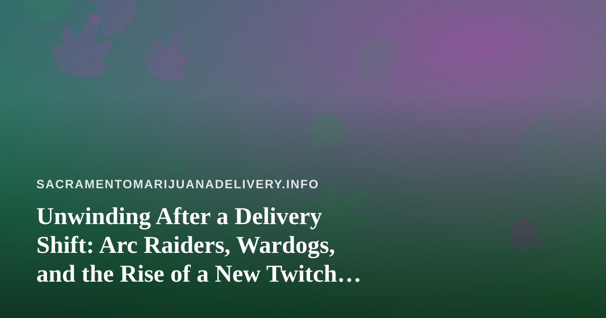 Unwinding After a Delivery Shift: Arc Raiders, Wardogs, and the Rise of a New Twitch Streamer