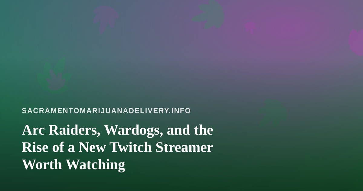 Arc Raiders, Wardogs, and the Rise of a New Twitch Streamer Worth Watching