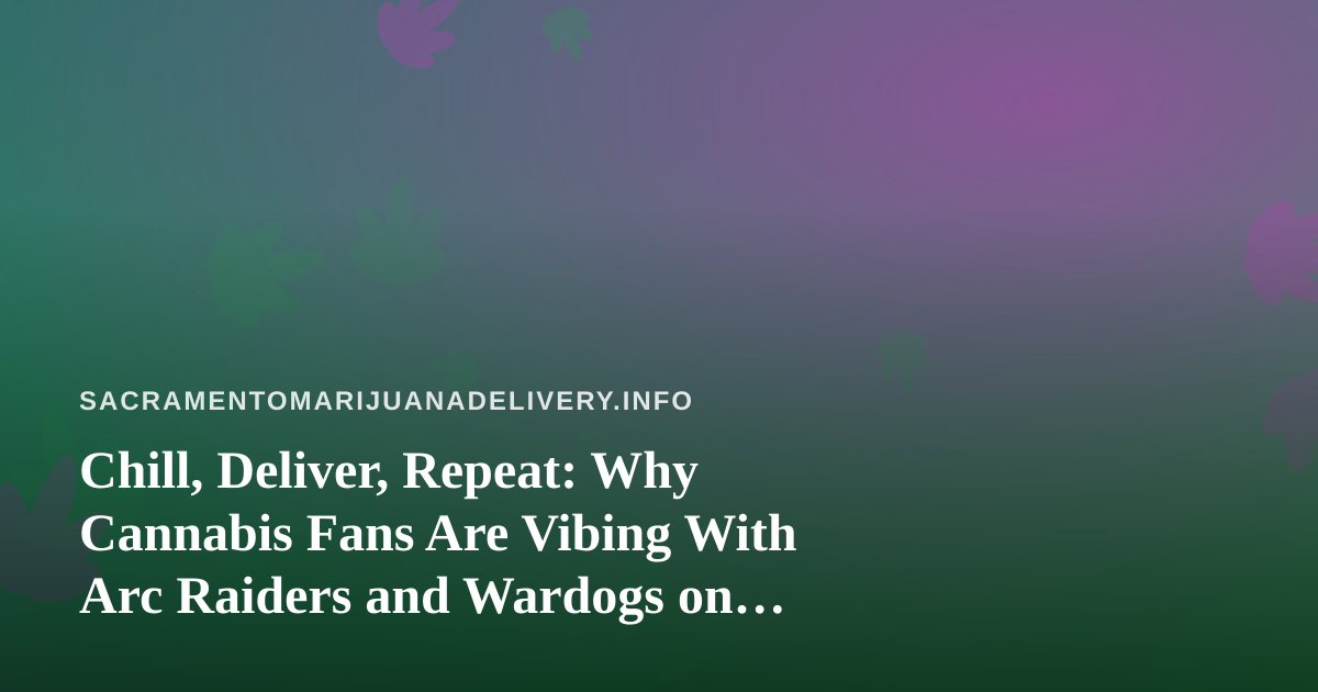 Chill, Deliver, Repeat: Why Cannabis Fans Are Vibing With Arc Raiders and Wardogs on Twitch