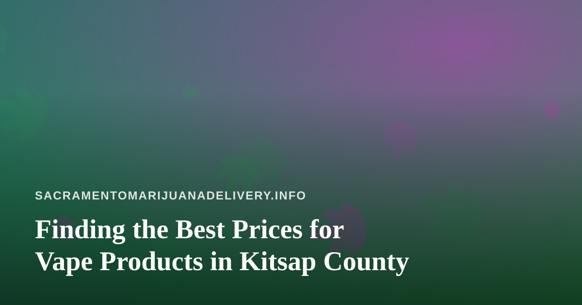 Finding the Best Prices for Vape Products in Kitsap County