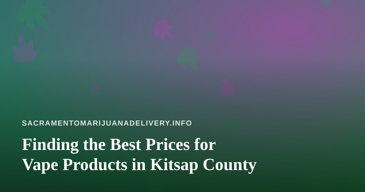Finding the Best Prices for Vape Products in Kitsap County