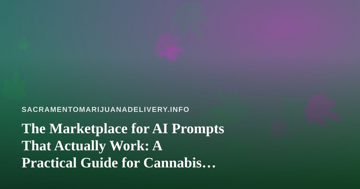 The Marketplace for AI Prompts That Actually Work: A Practical Guide for Cannabis Delivery Teams
