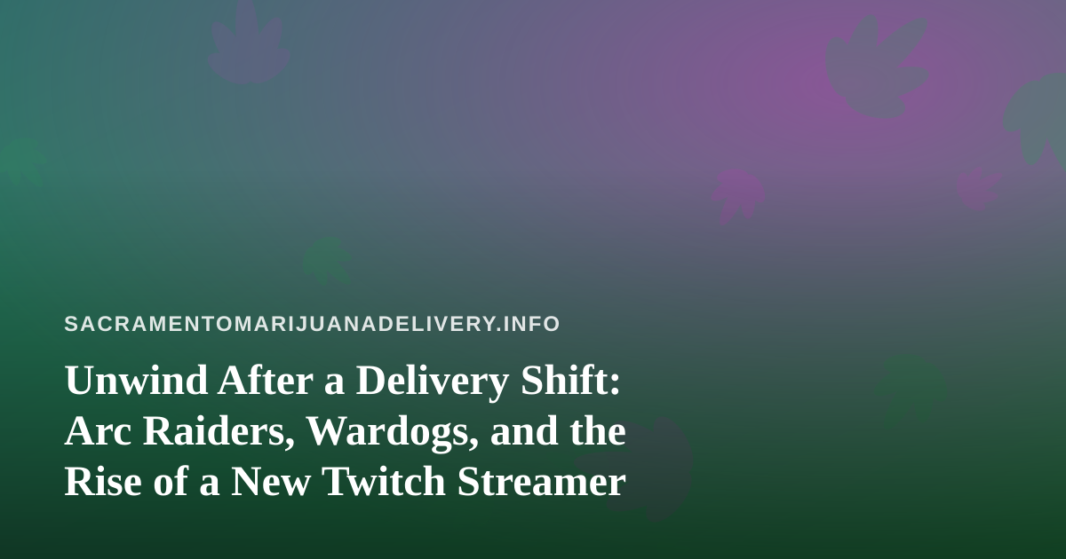 Unwind After a Delivery Shift: Arc Raiders, Wardogs, and the Rise of a New Twitch Streamer